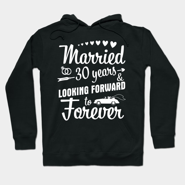 Married 30 Years And Looking Forward To Forever Happy Weddy Marry Memory Husband Wife Hoodie by bakhanh123